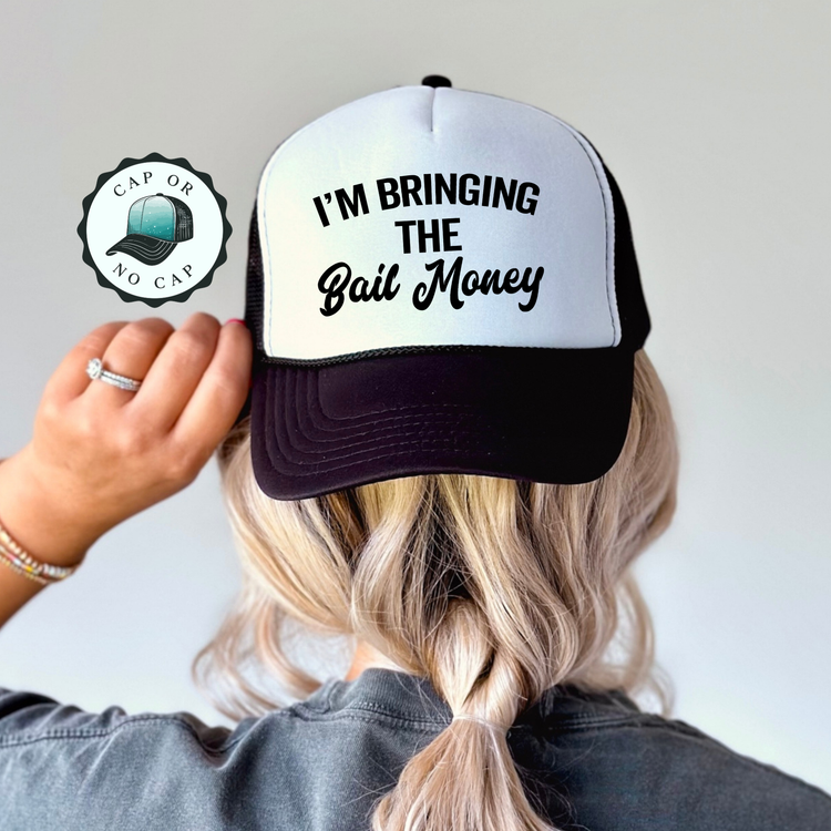 I'm Bringing the bail money Foam Trucker Hat
