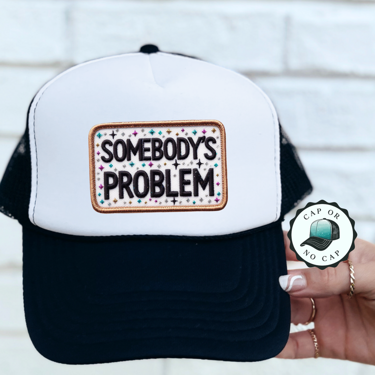 Somebodys Problem Foam Trucker Hat
