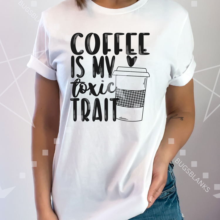 Coffee is my Toxic Trait Shirt
