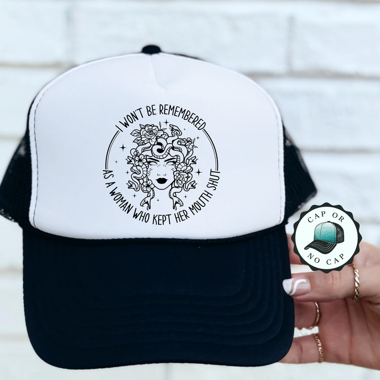 Won't Be Remembered as a Woman Who Kept My Mouth Shut Foam Trucker Hat