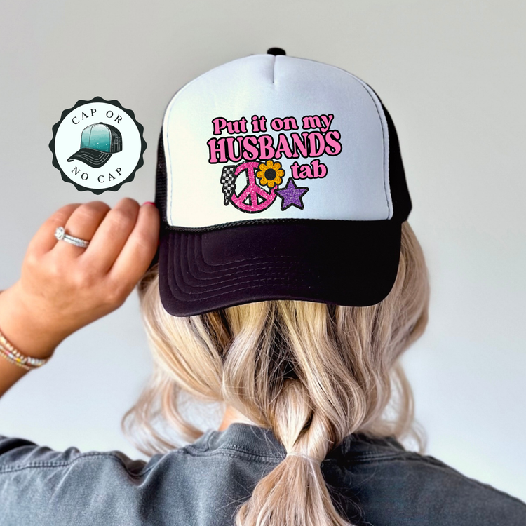 Put it on my husbands tab Foam Trucker Hat