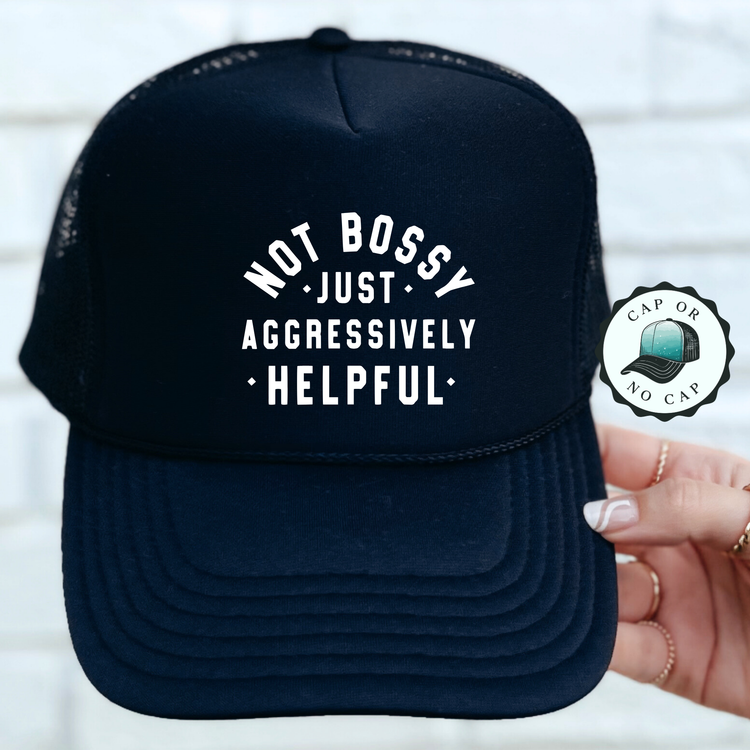 Not Bossy Just Aggressively Helpful Foam Trucker Hat
