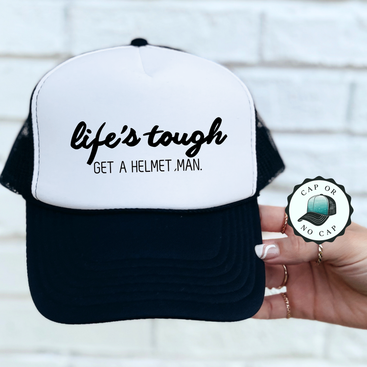 Lifes Tough get a helmet Foam Trucker Hat