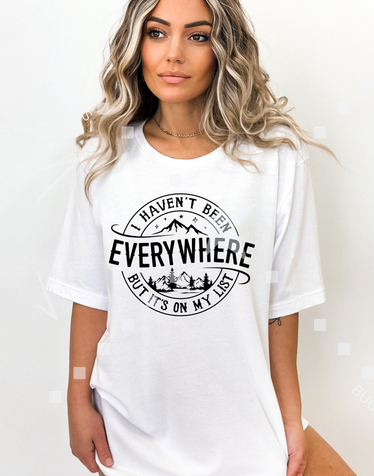 I haven't been everywhere but its on my list shirt