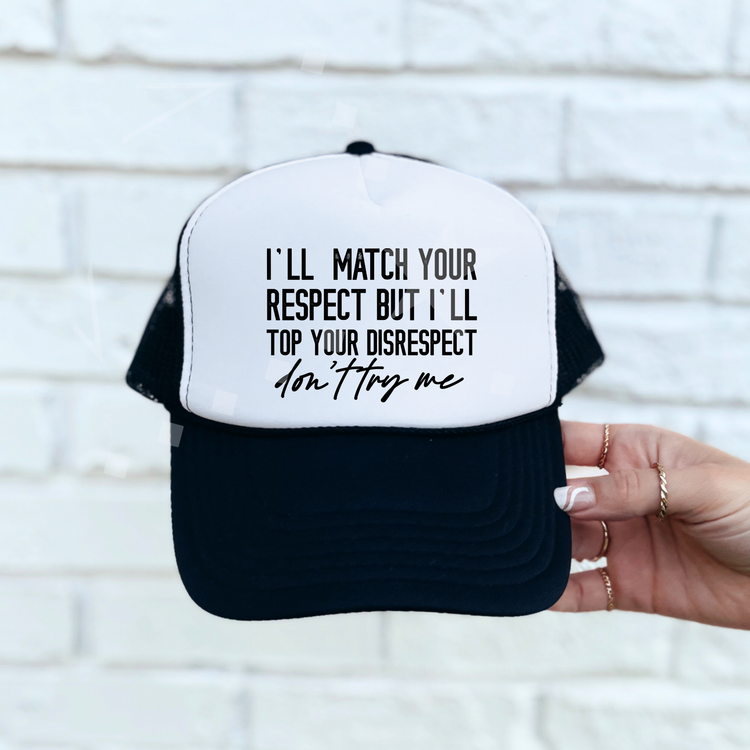 I'll Match Your respect Foam Trucker Hat