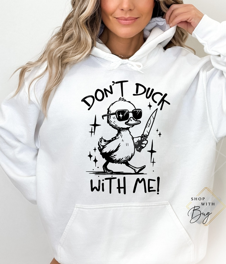 Dont Duck With me Hoodie or CrewNeck