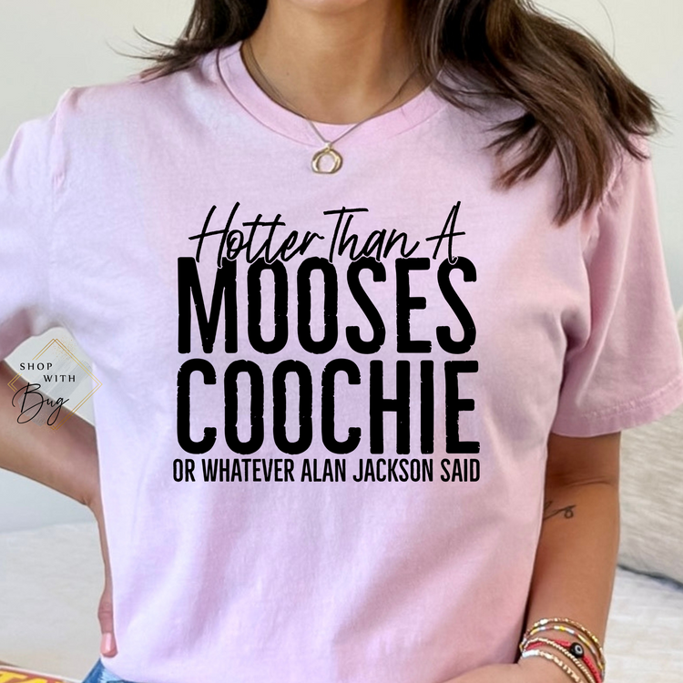 Hotter Than a Mooses Coochie Or Whatever T-shirt
