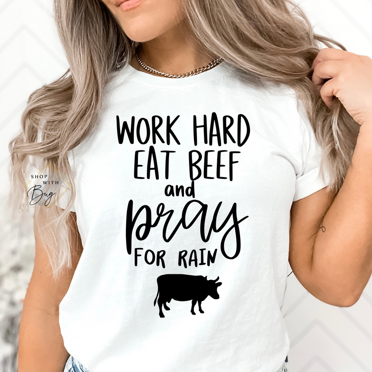 Work Hard Eat Beef and Pray for Rain T-shirt