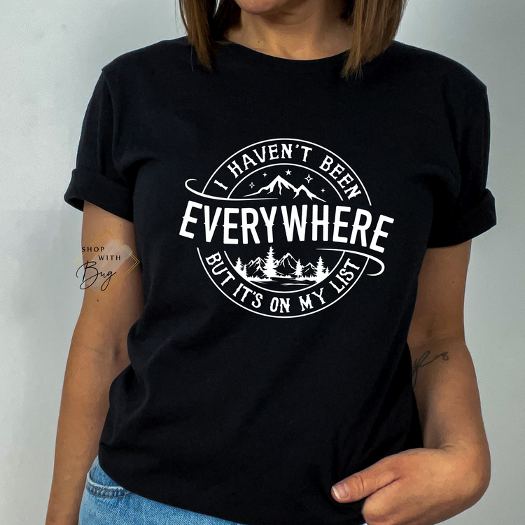 I haven't been everywhere but its on my list shirt