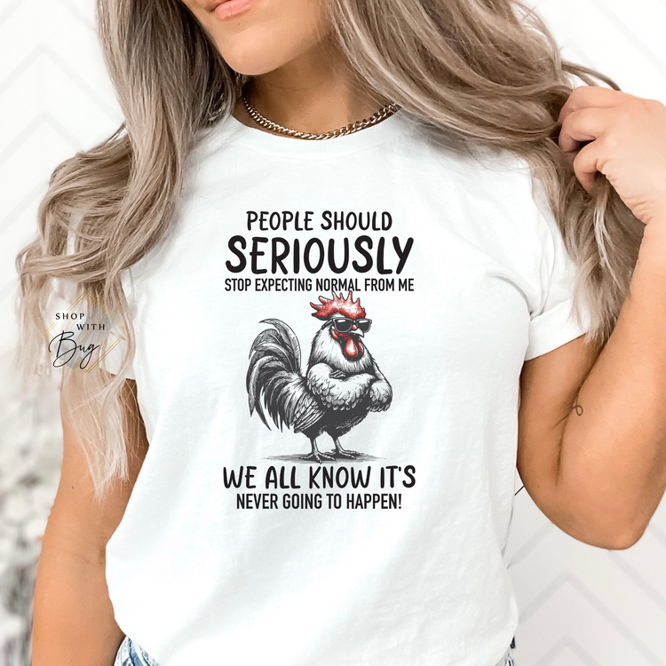 People Should Seriously Stop Expecting Normal From Me T-shirt