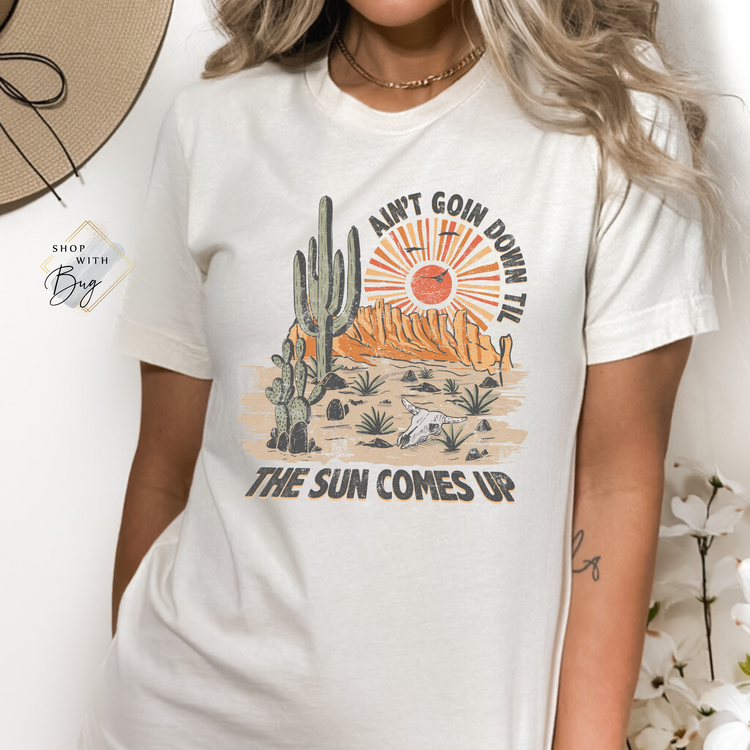 Ain't Going Down Til the Sun Comes Up T-shirt