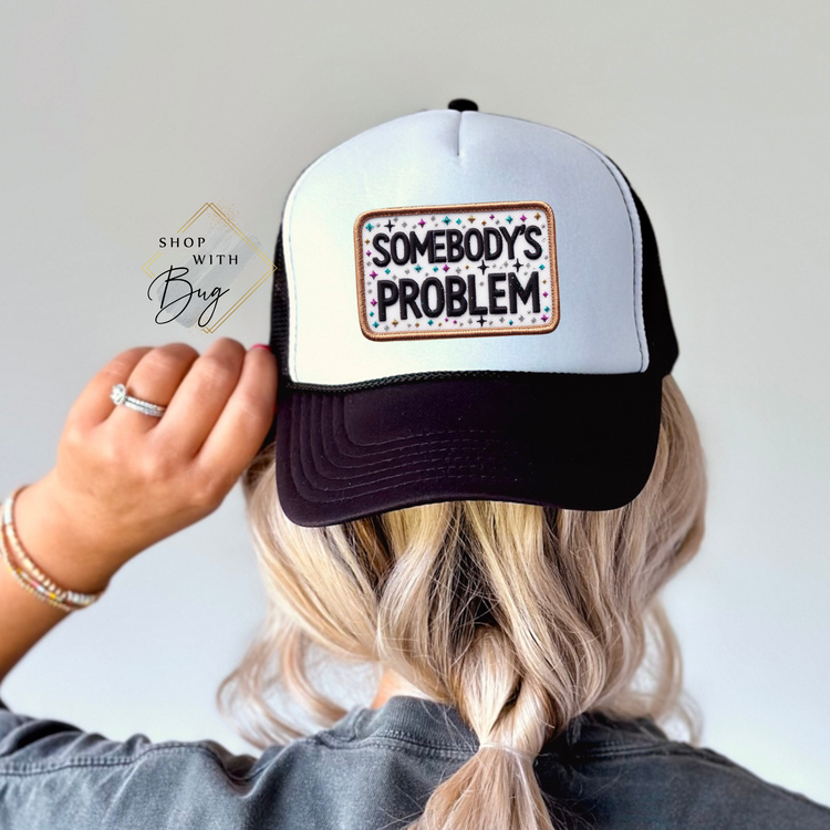 Somebody's Problem Foam Trucker Hat