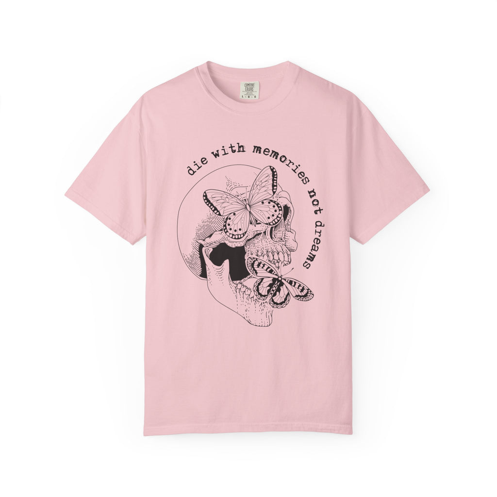 Die With Memories Not Dreams Comfort Tee