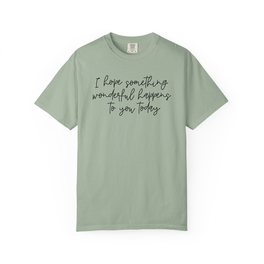 I Hope Something Wonderful Happens To You Today ✨ Best Seller Shirt