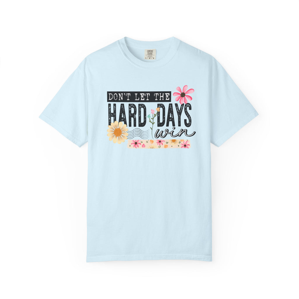 Don’t Let The Hard Days Win Comfort Tee