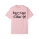 I Didnt Plan on Leaving the House Today Comfort Colors Shirt