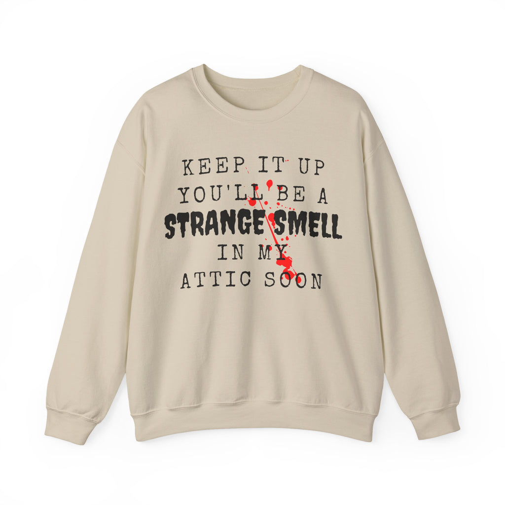 Keep It Up And Youll Be A Strange Smell In The Attic Sweatshirt,Halloween Party, Funny Halloween Quotes Shirt, Halloween Crime Shirt