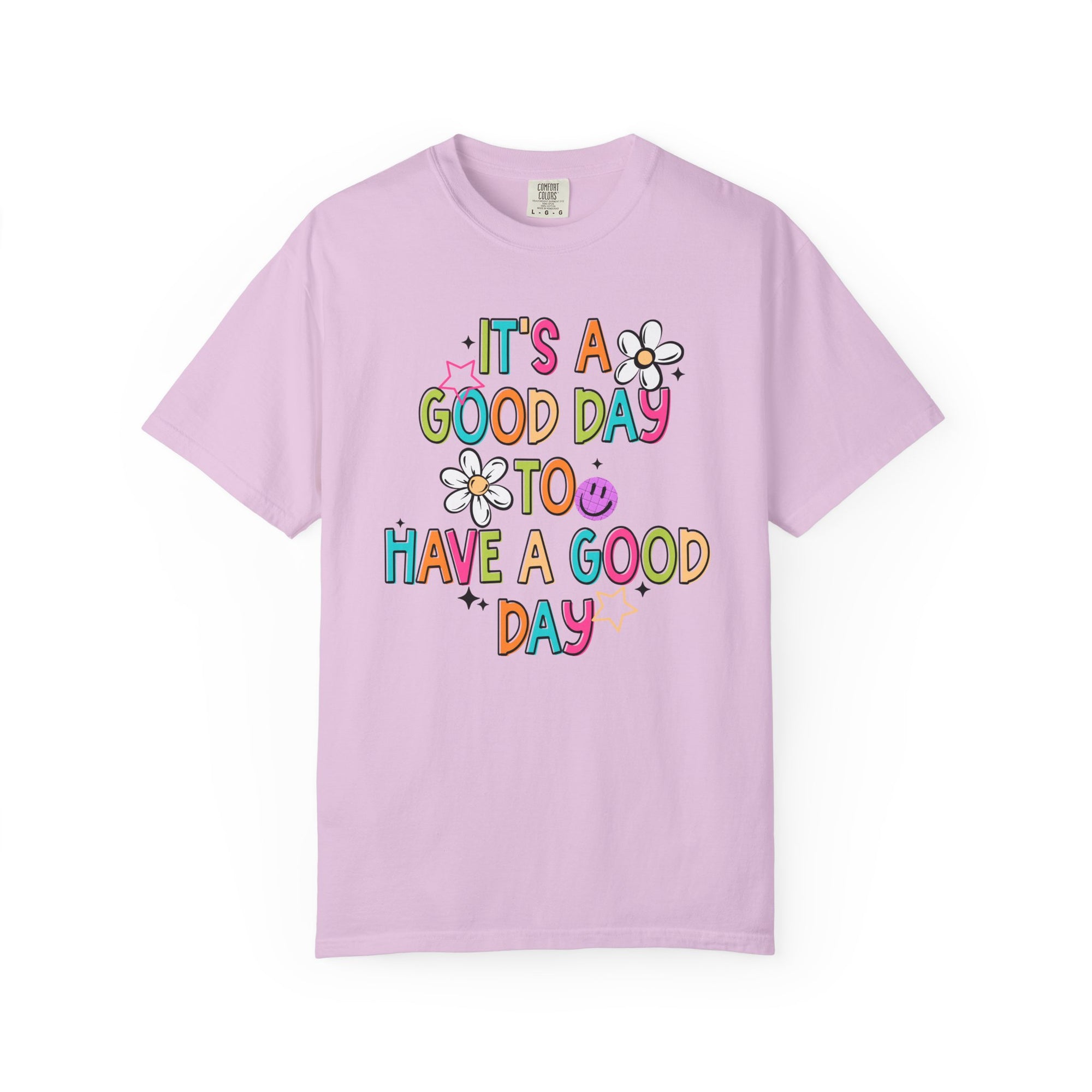 It’s A Good Day To Have A Good Day Comfort Tee
