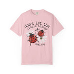 Don’t Let The Little Things Bug You Comfort Tee