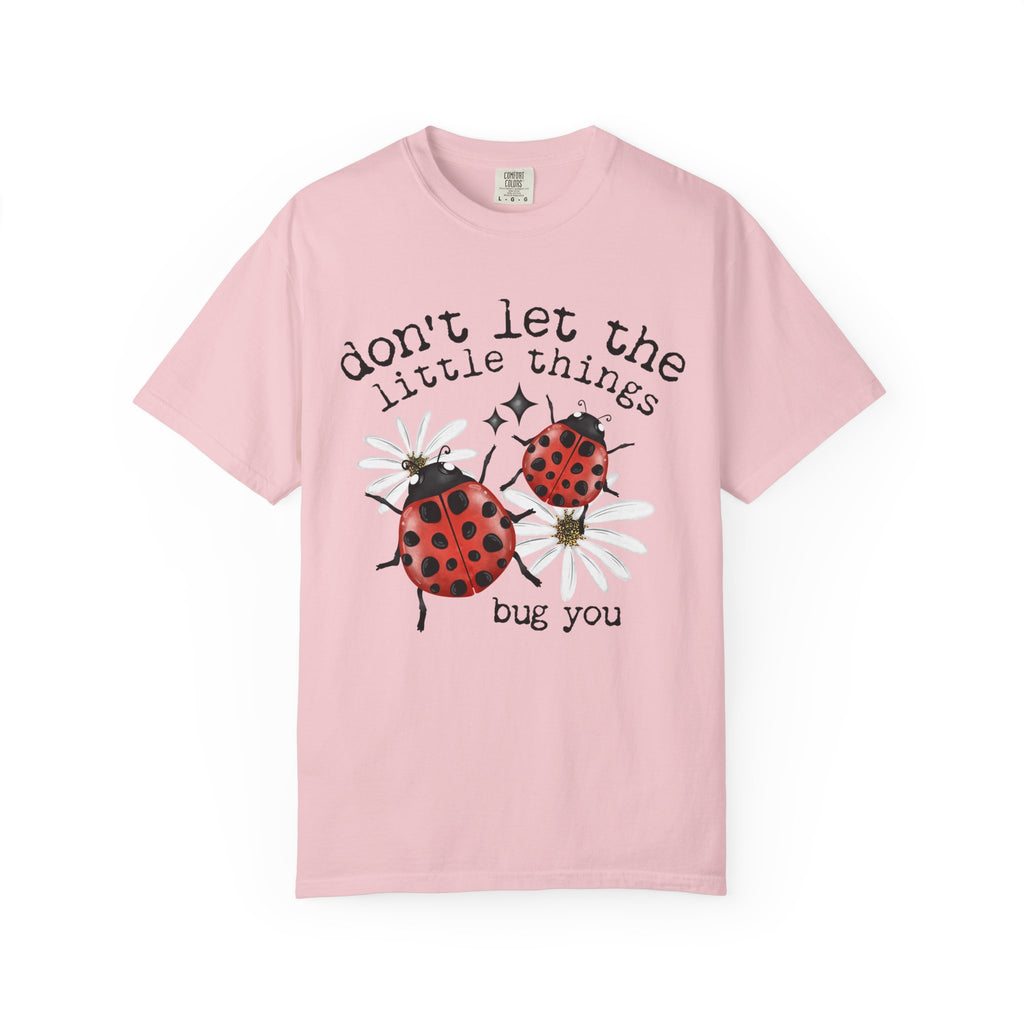 Don’t Let The Little Things Bug You Comfort Tee