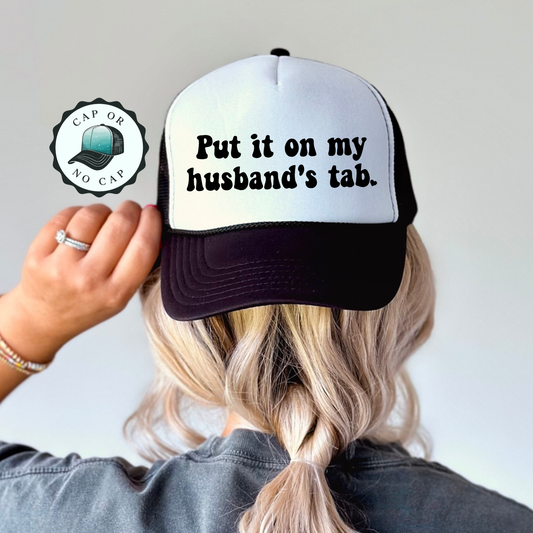 Put it on my husbands tab Foam Trucker Hat