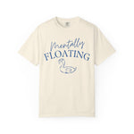 Mentally Floating Comfort Colors Shirt