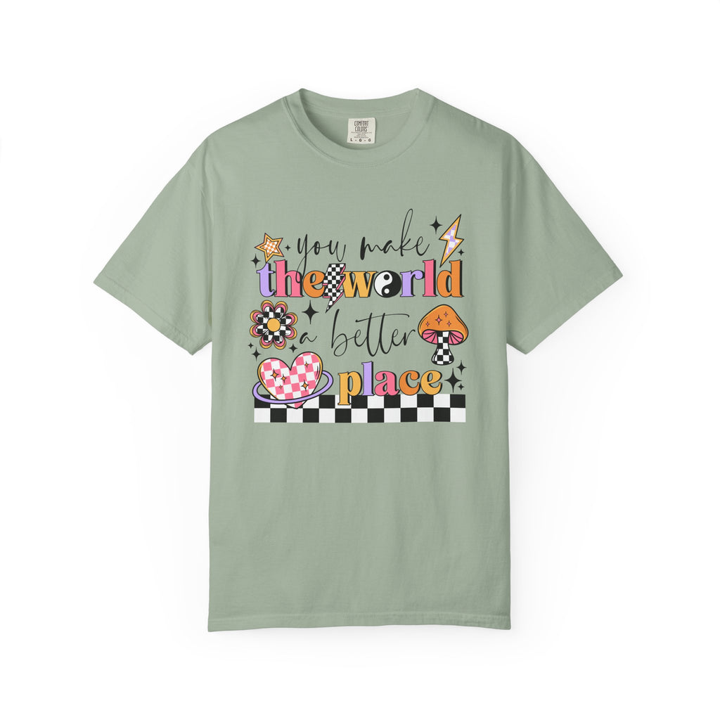 You Make The World A Better Place Comfort Tee