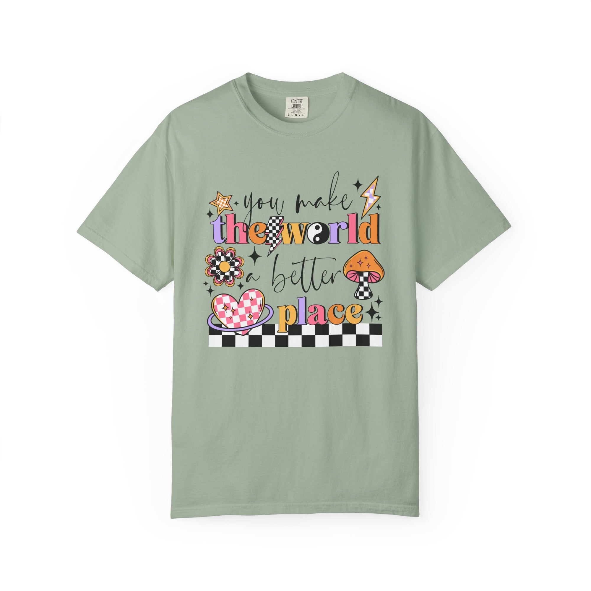 You Make The World A Better Place Comfort Tee