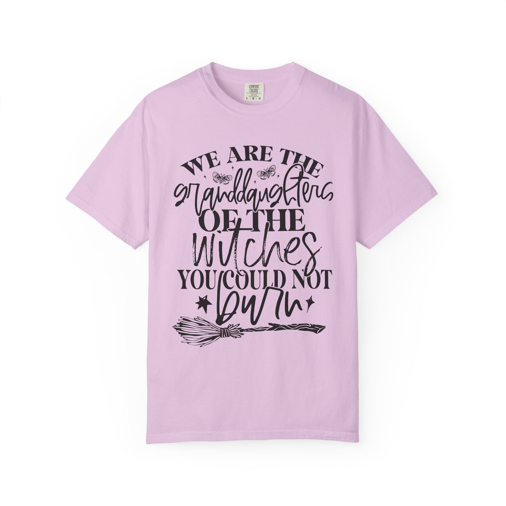 We Are The Granddaughters of the Witches you could not Burn Comfort Colors T-shirt For Women