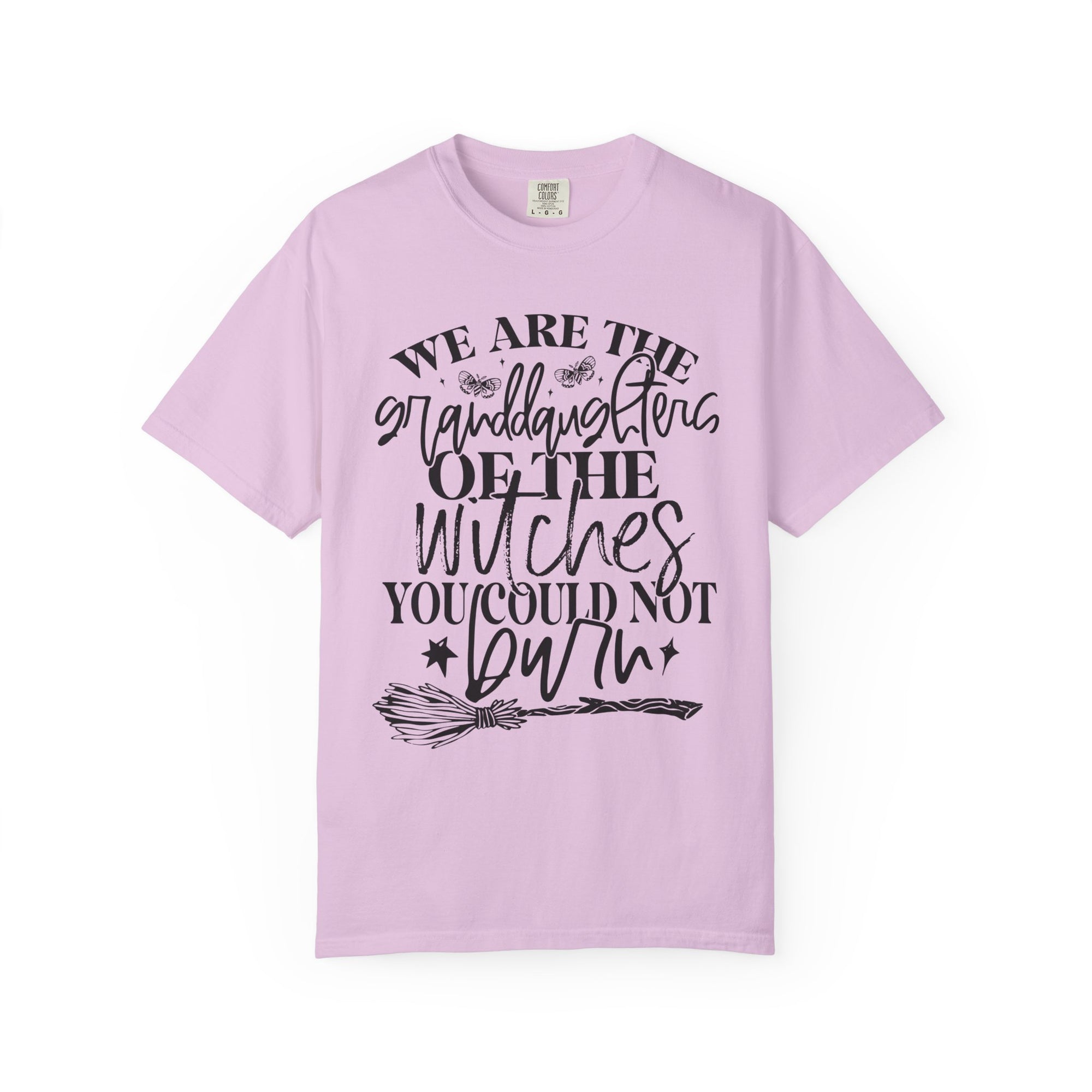 We Are The Granddaughters of the Witches you could not Burn Comfort Colors T-shirt For Women