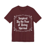 Inspired by the Fear of Being Normal T-Shirt