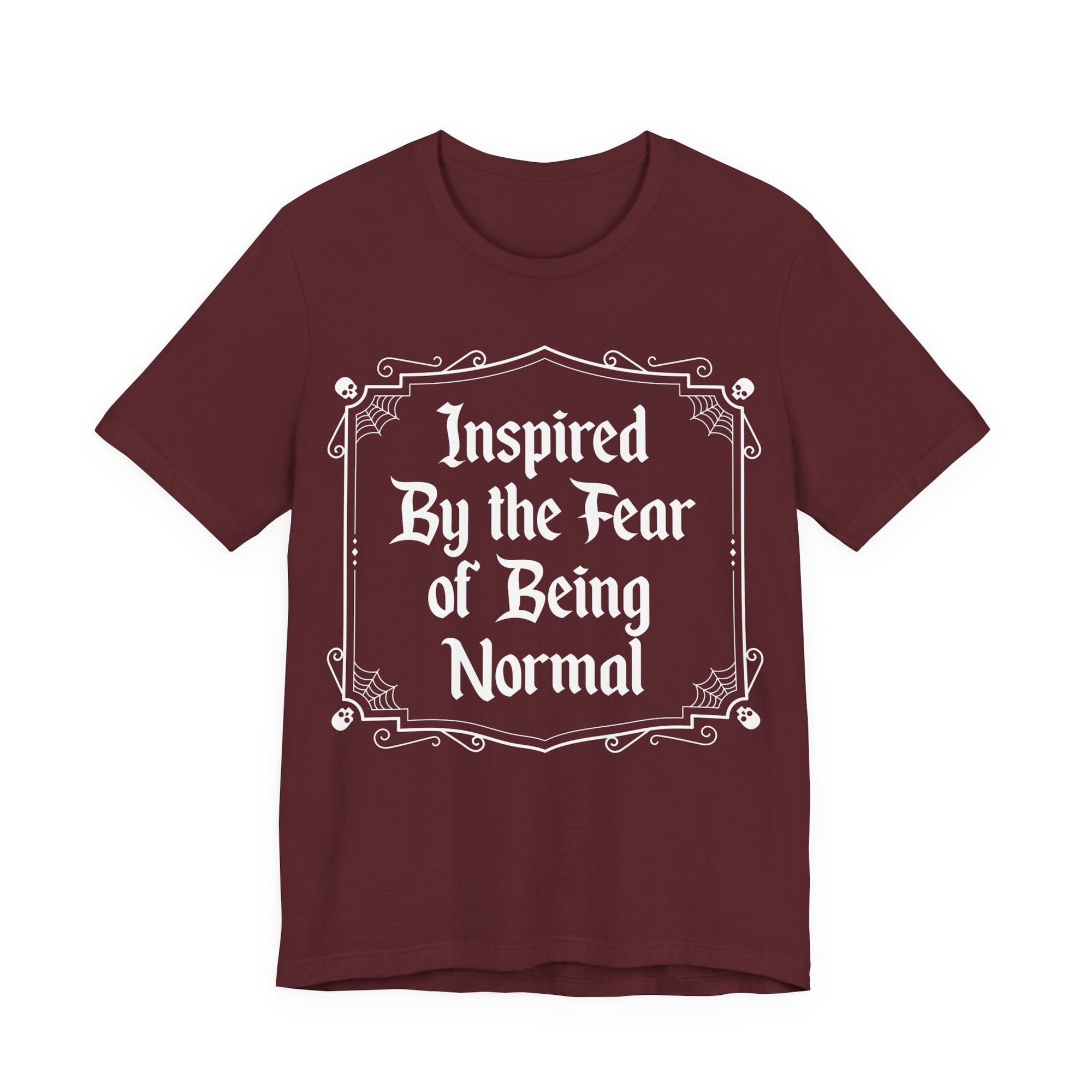 Inspired by the Fear of Being Normal T-Shirt