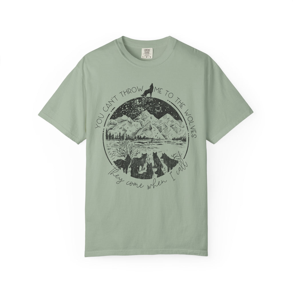 You Cant Throw Me To The Wolves They Come When I Call Comfort Colors Shirt