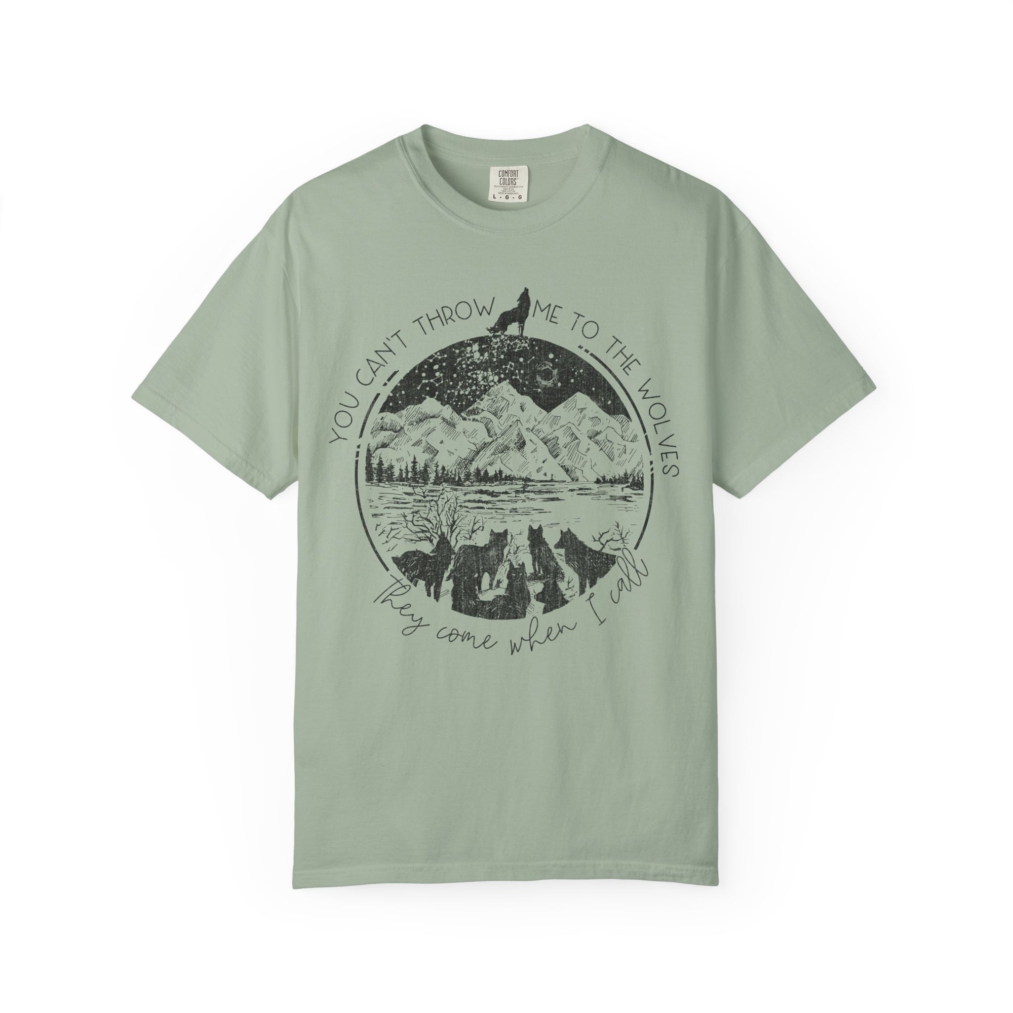 You Cant Throw Me To The Wolves They Come When I Call Comfort Colors Shirt