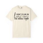 I Didnt Plan on Leaving the House Today Comfort Colors Shirt