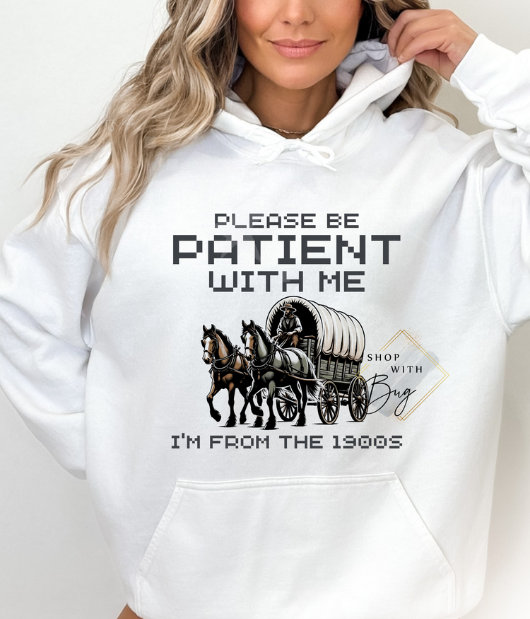 Please Be Patient with me I’m From 1900’s CrewNeck or Hoodie