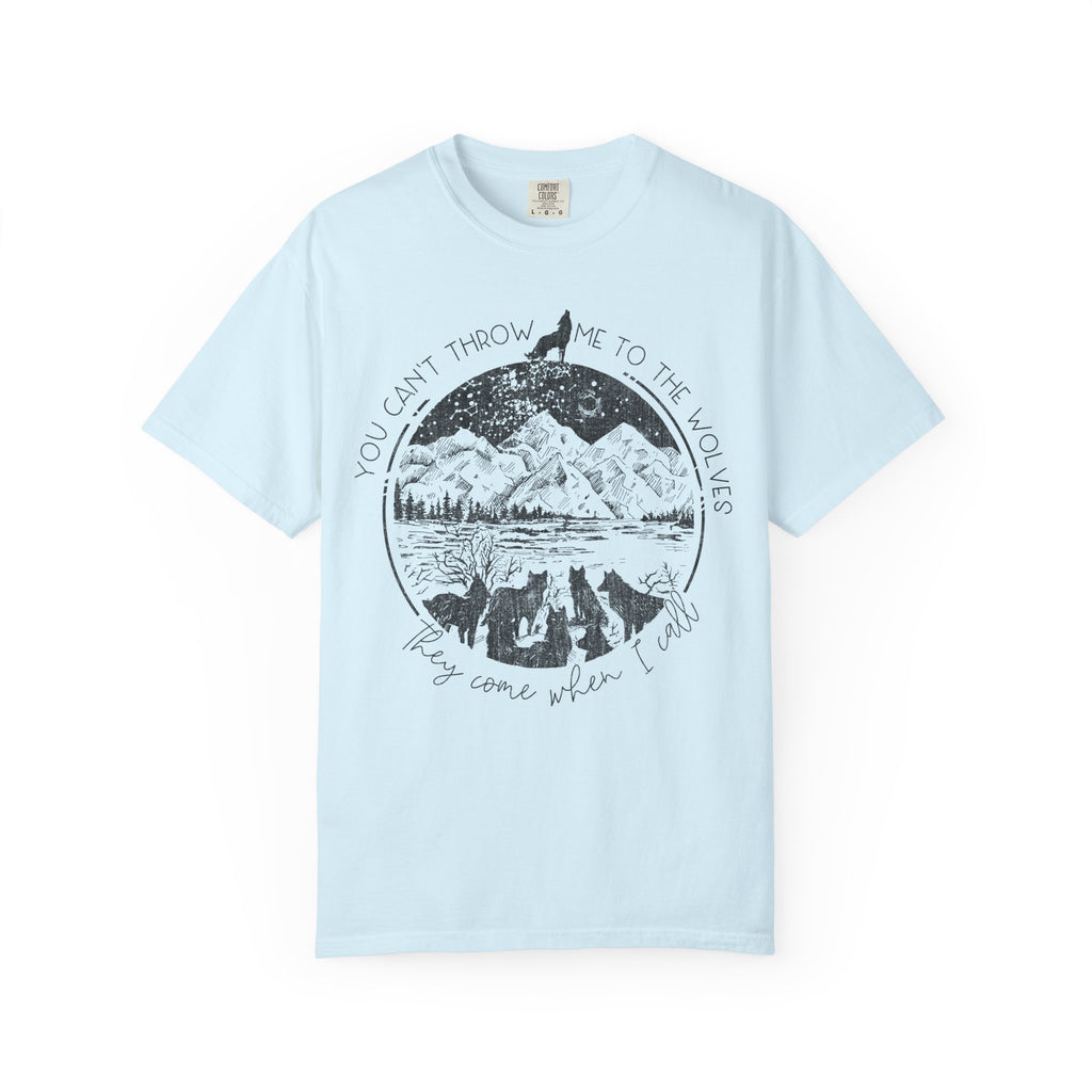 You Cant Throw Me To The Wolves They Come When I Call Comfort Colors Shirt