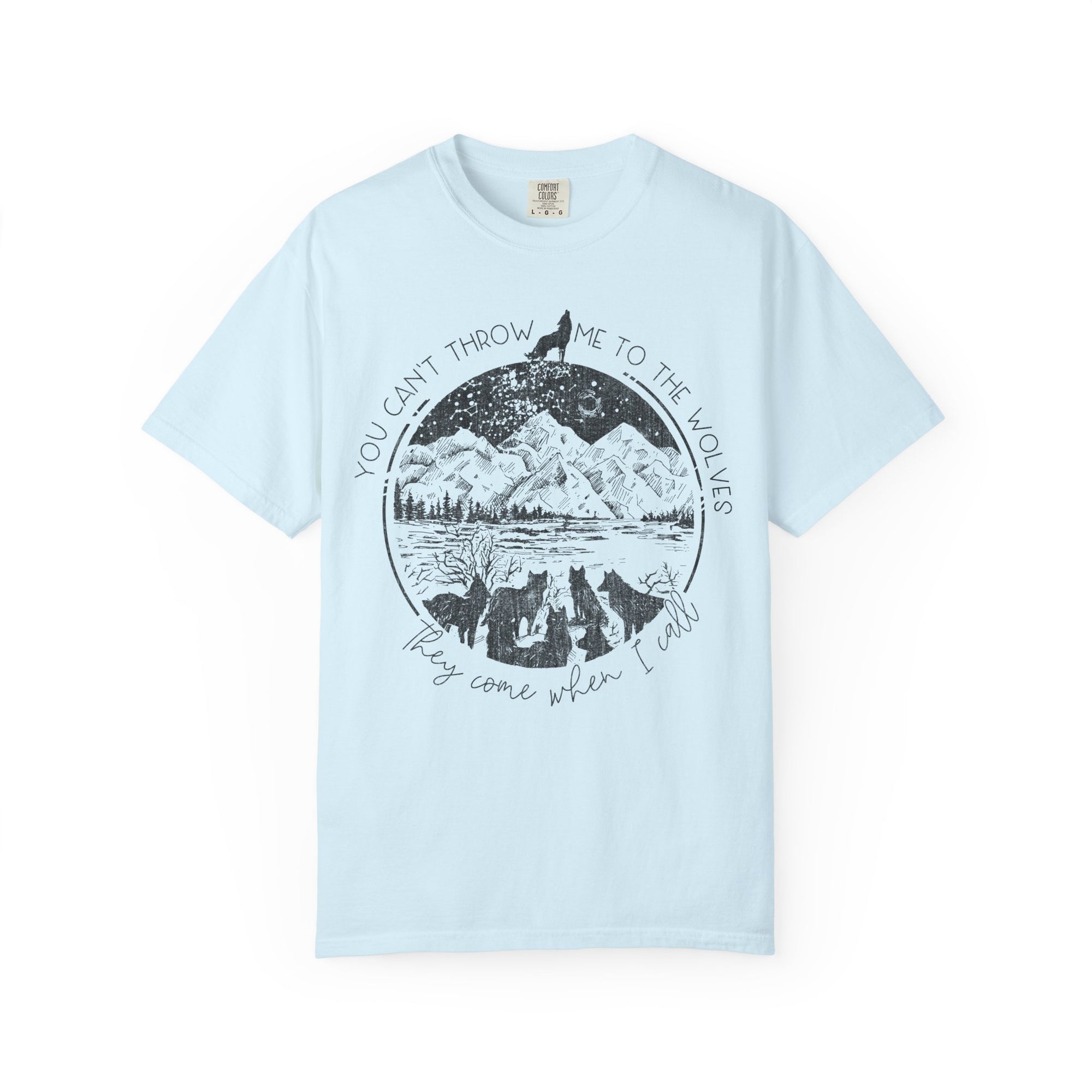 You Cant Throw Me To The Wolves They Come When I Call Comfort Colors Shirt