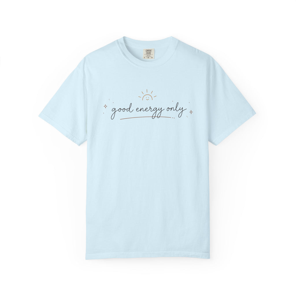 Good Energy Only Comfort Colors Shirt