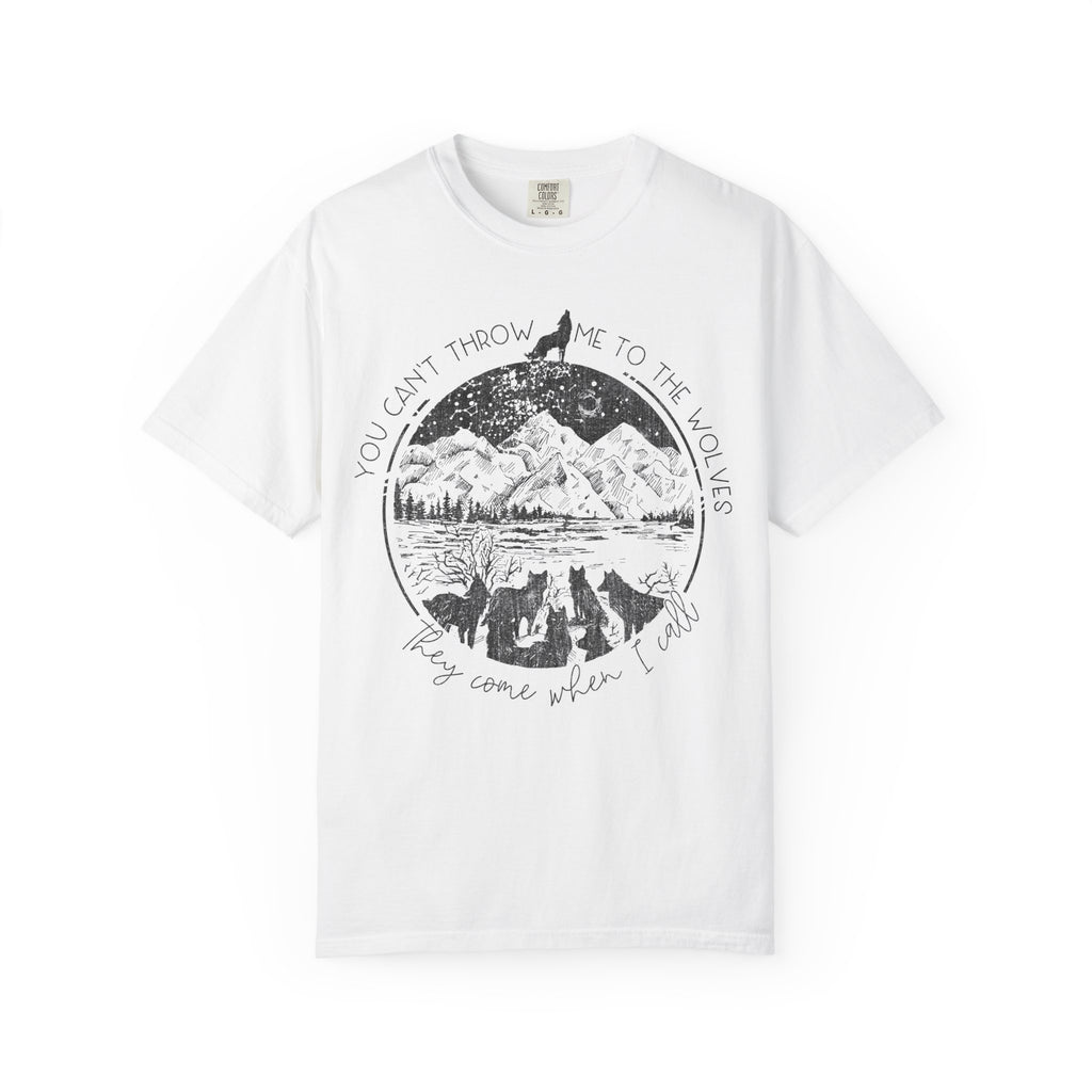You Cant Throw Me To The Wolves They Come When I Call Comfort Colors Shirt