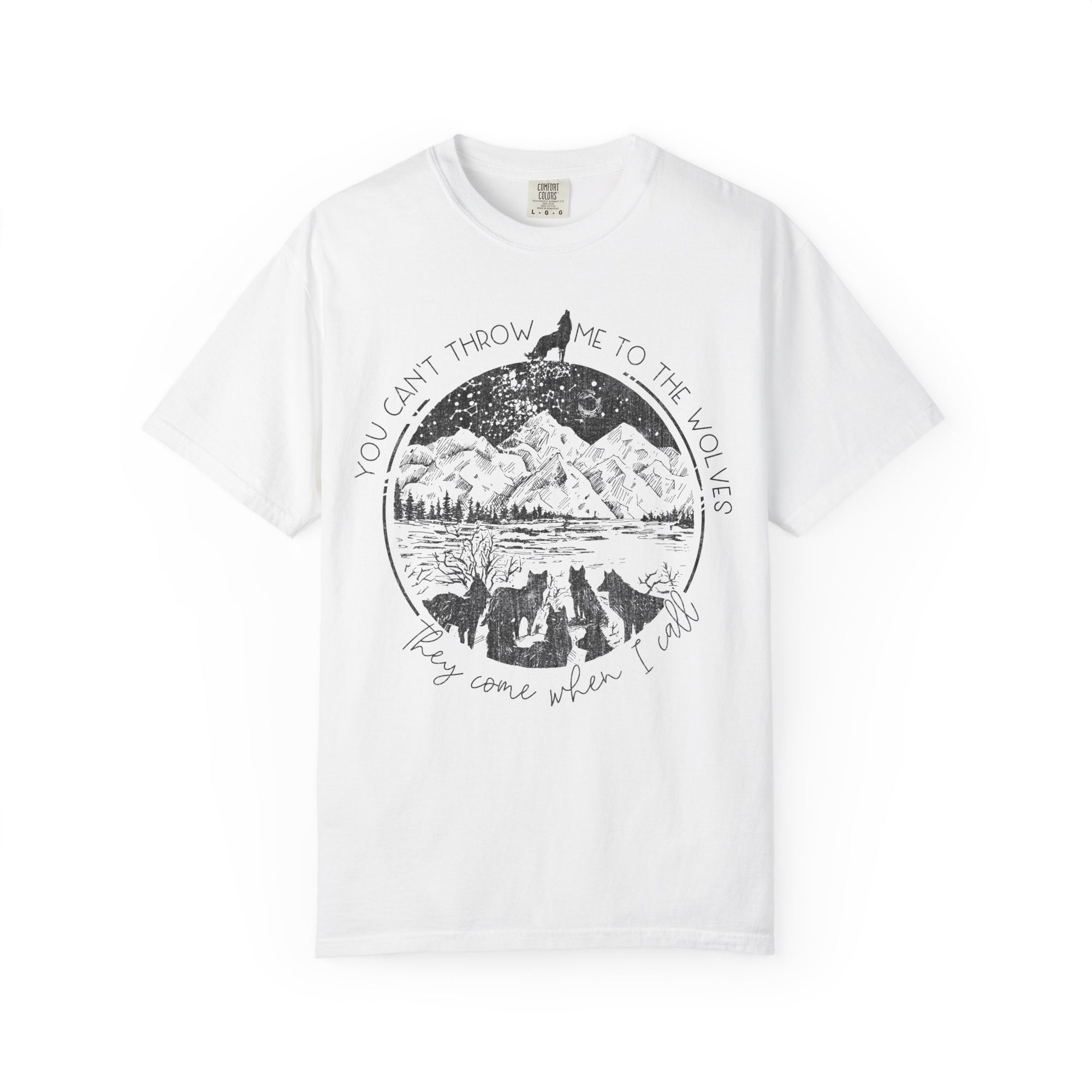 You Cant Throw Me To The Wolves They Come When I Call Comfort Colors Shirt