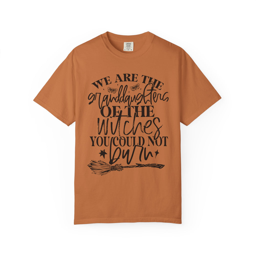 We Are The Granddaughters of the Witches you could not Burn Comfort Colors T-shirt For Women