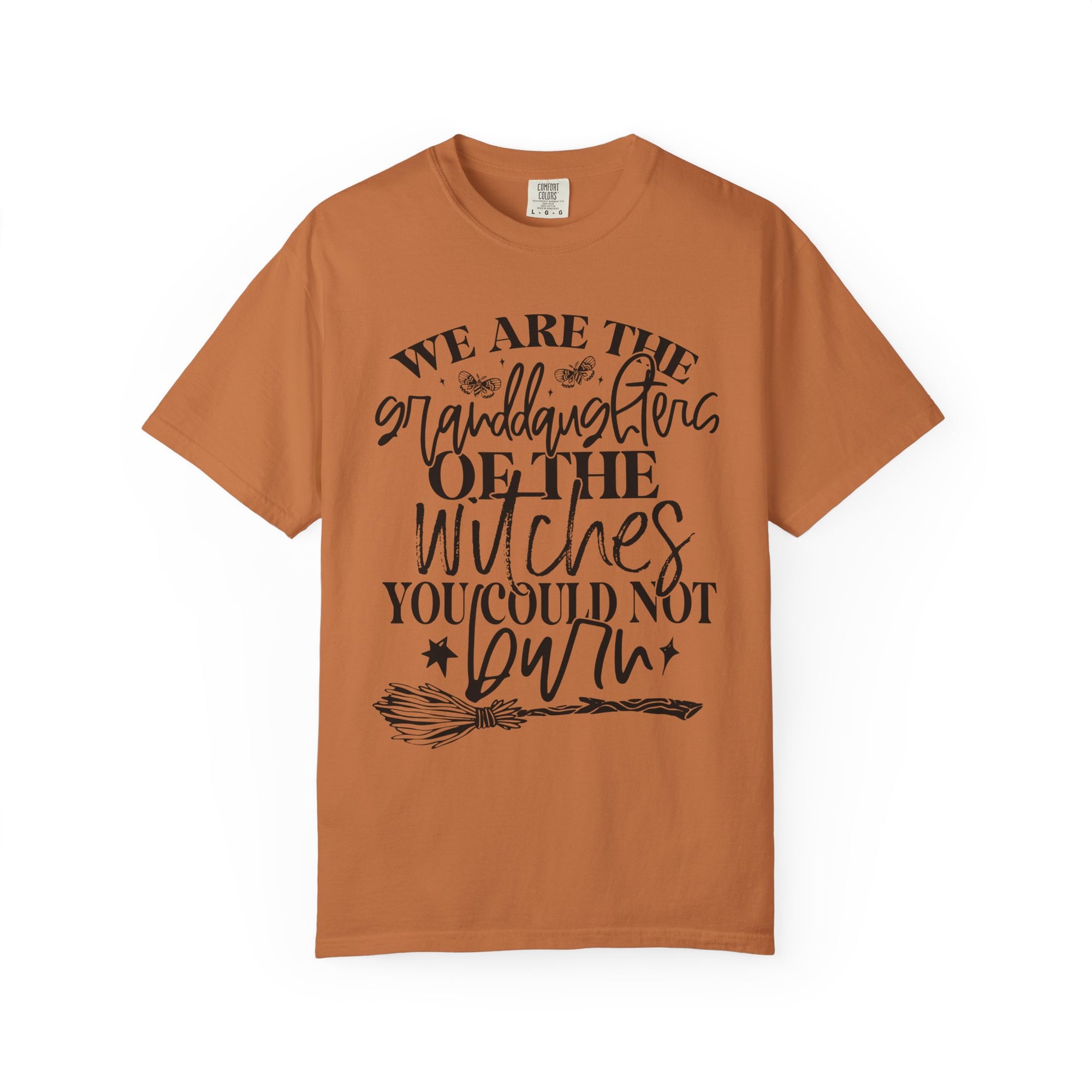 We Are The Granddaughters of the Witches you could not Burn Comfort Colors T-shirt For Women