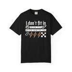 I Don’t Fit In Never Did And Never Wanted To Comfort Tee