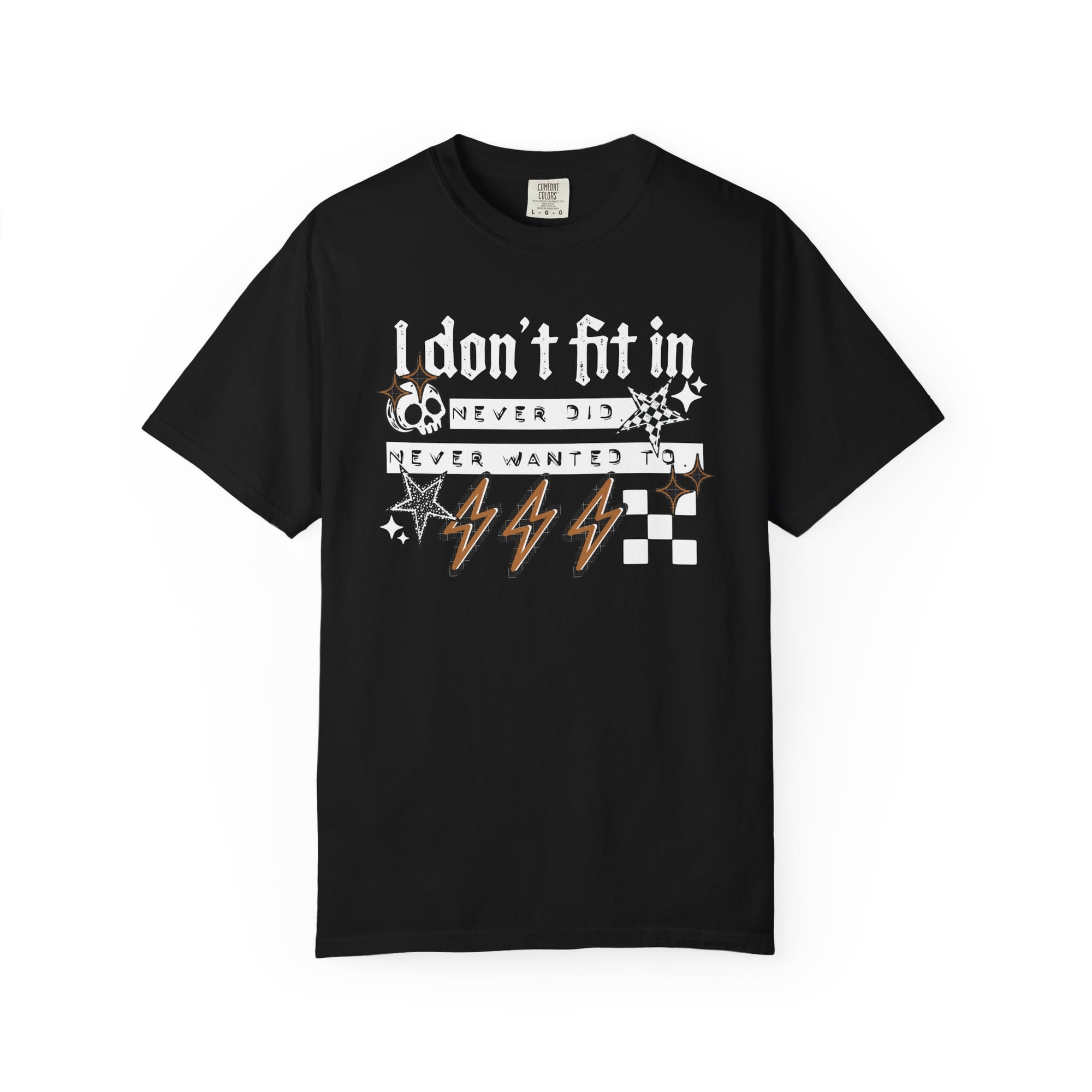 I Don’t Fit In Never Did And Never Wanted To Comfort Tee