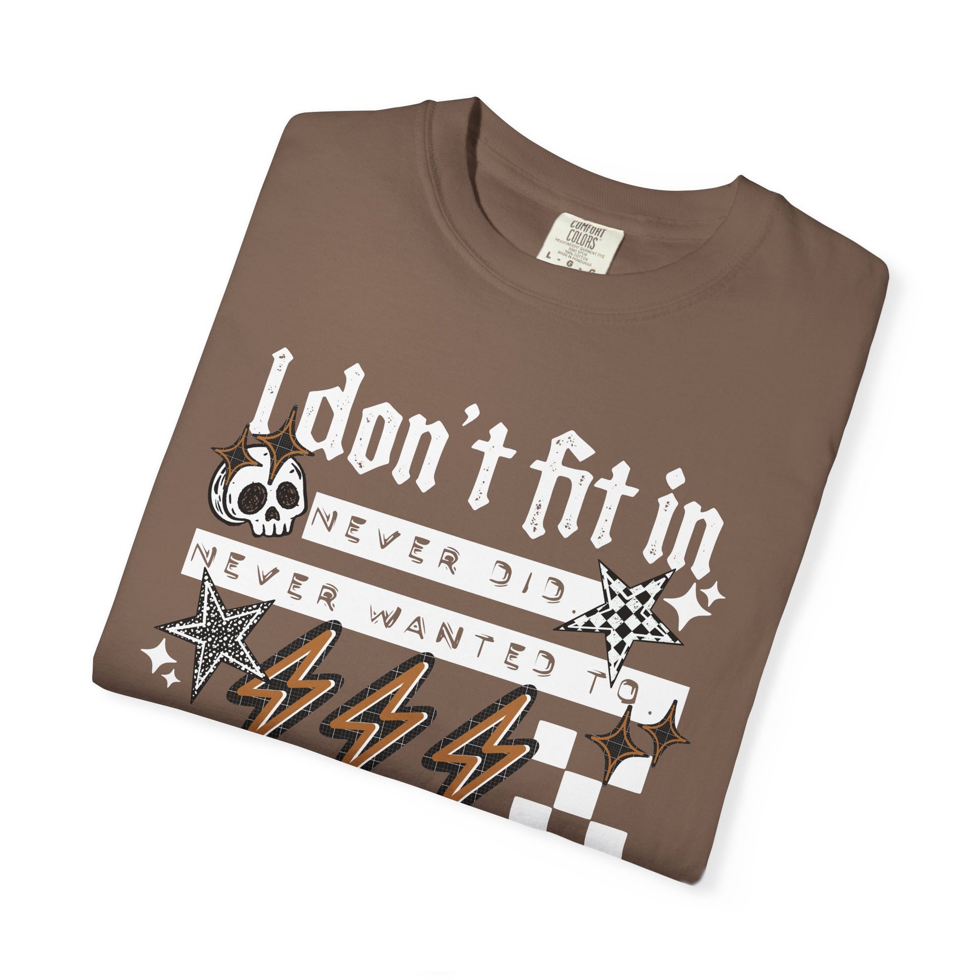 I Don’t Fit In Never Did And Never Wanted To Comfort Tee