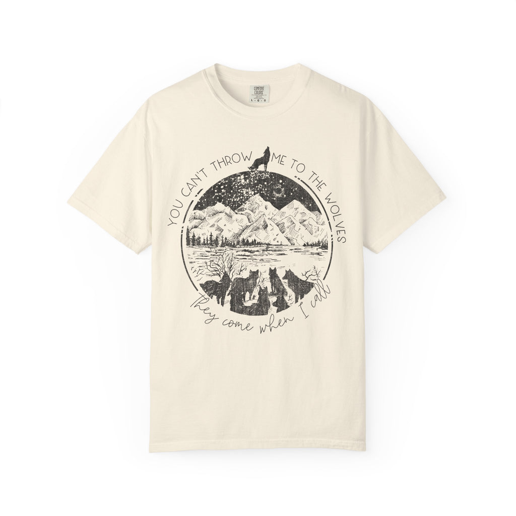 You Cant Throw Me To The Wolves They Come When I Call Comfort Colors Shirt