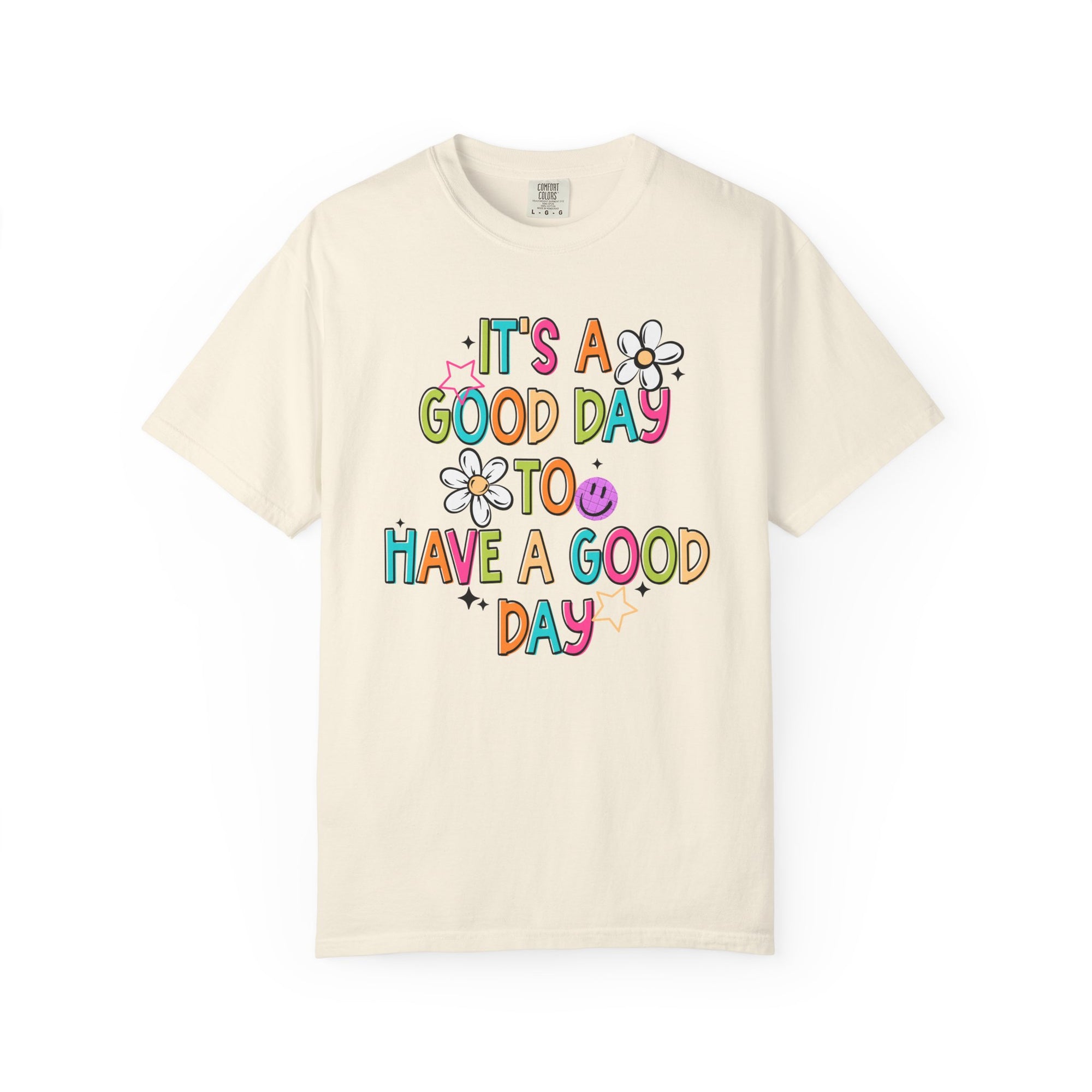 It’s A Good Day To Have A Good Day Comfort Tee