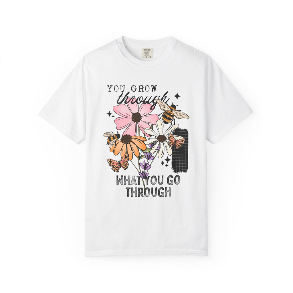 You Grow Through What You Go Through Comfort Tee