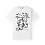We Are The Granddaughters of the Witches you could not Burn Comfort Colors T-shirt For Women